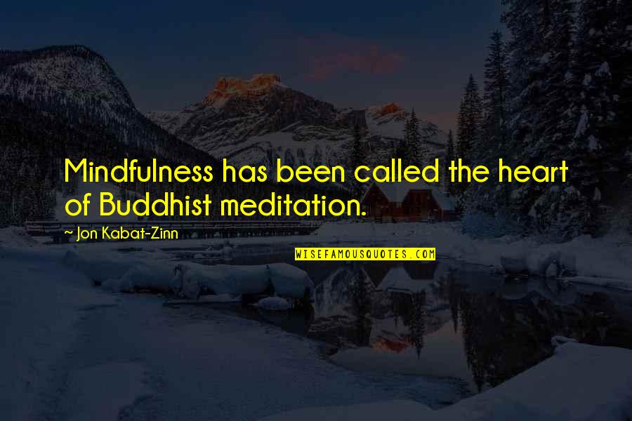 Kabat Zinn Quotes By Jon Kabat-Zinn: Mindfulness has been called the heart of Buddhist