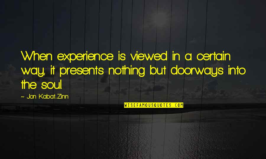 Kabat Zinn Quotes By Jon Kabat-Zinn: When experience is viewed in a certain way,