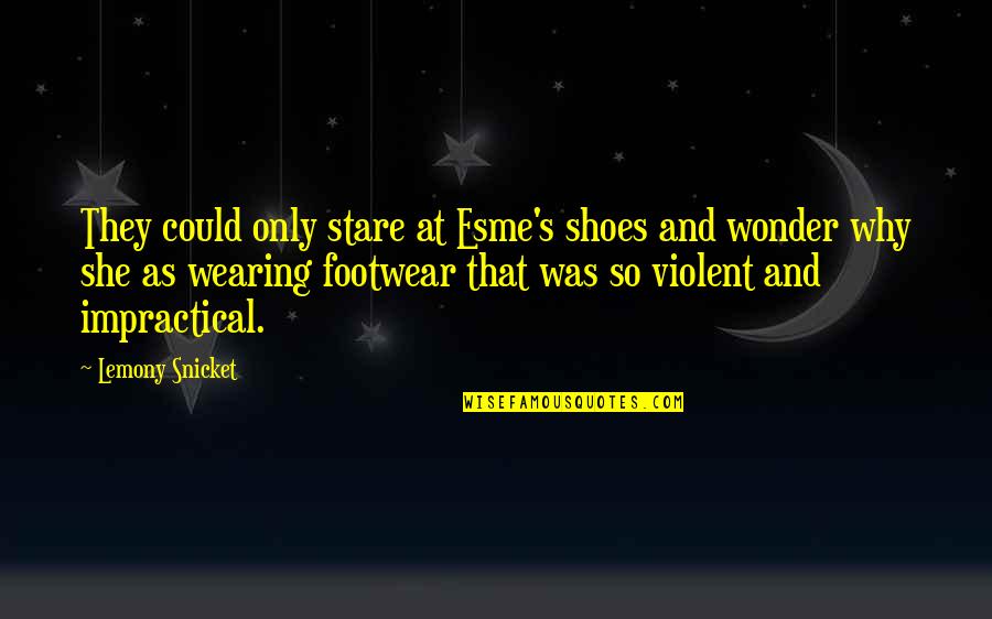 Kabataan Tagalog Quotes By Lemony Snicket: They could only stare at Esme's shoes and