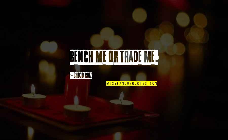 Kabataang Makabayan Quotes By Chico Ruiz: Bench me or trade me.
