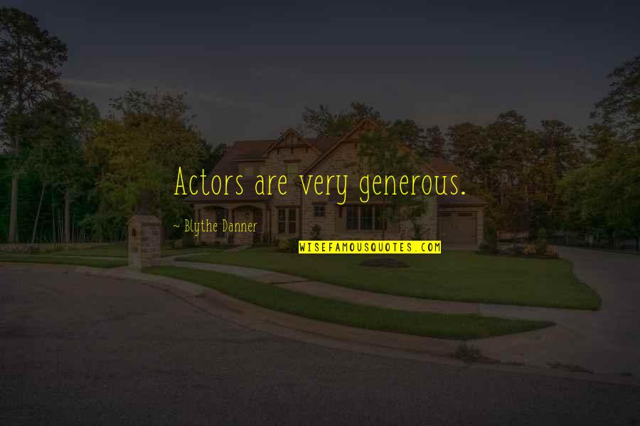 Kabataang Pinoy Quotes By Blythe Danner: Actors are very generous. Kabataang Pinoy Quotes By Blythe Danner: Actors are very generous.
