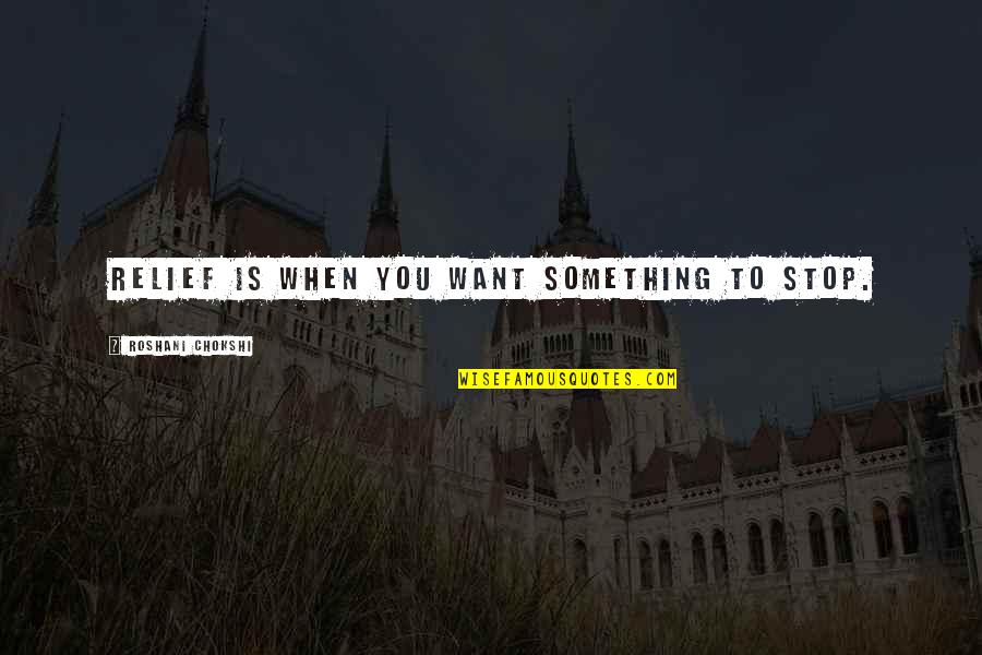 Kabatas Buyukada Quotes By Roshani Chokshi: Relief is when you want something to stop.