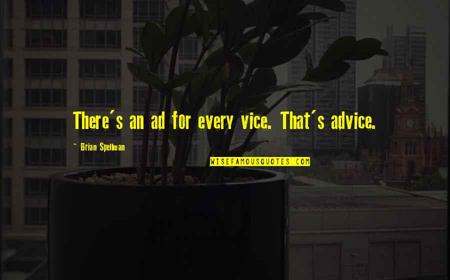 Kabatas Kalendars Quotes By Brian Spellman: There's an ad for every vice. That's advice.