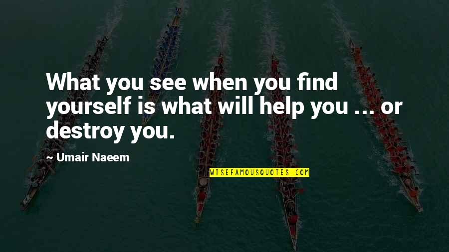 Kabayan Quotes By Umair Naeem: What you see when you find yourself is