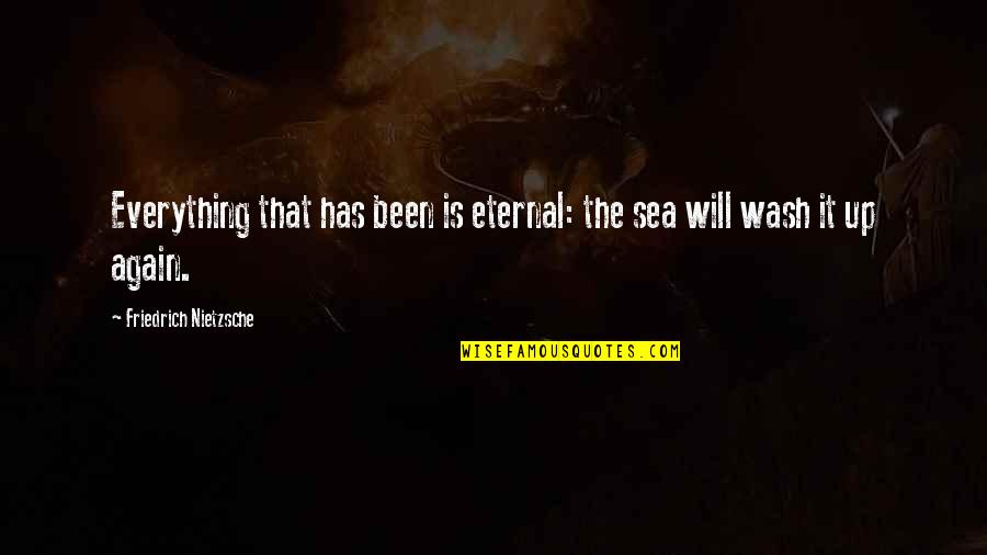 Kabbah Art Quotes By Friedrich Nietzsche: Everything that has been is eternal: the sea
