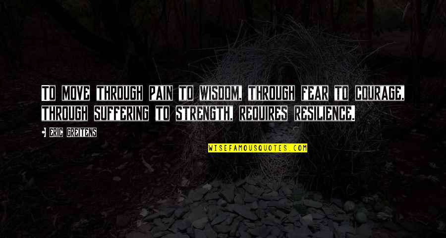 Kabbalistic Astrology Quotes By Eric Greitens: To move through pain to wisdom, through fear Kabbalistic Astrology Quotes By Eric Greitens: To move through pain to wisdom, through fear