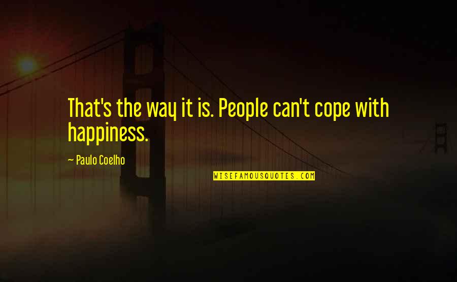 Kabbani Myth Quotes By Paulo Coelho: That's the way it is. People can't cope