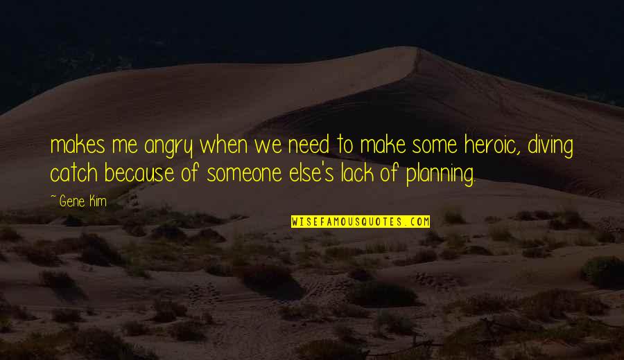 Kabbani Property Quotes By Gene Kim: makes me angry when we need to make Kabbani Property Quotes By Gene Kim: makes me angry when we need to make