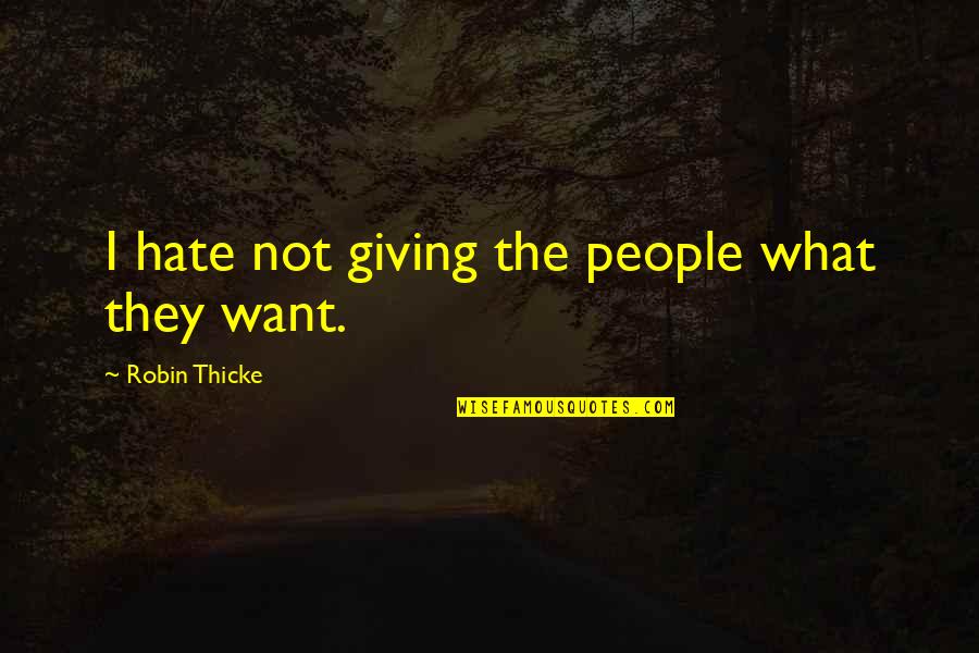 Kabble Hindi Quotes By Robin Thicke: I hate not giving the people what they Kabble Hindi Quotes By Robin Thicke: I hate not giving the people what they