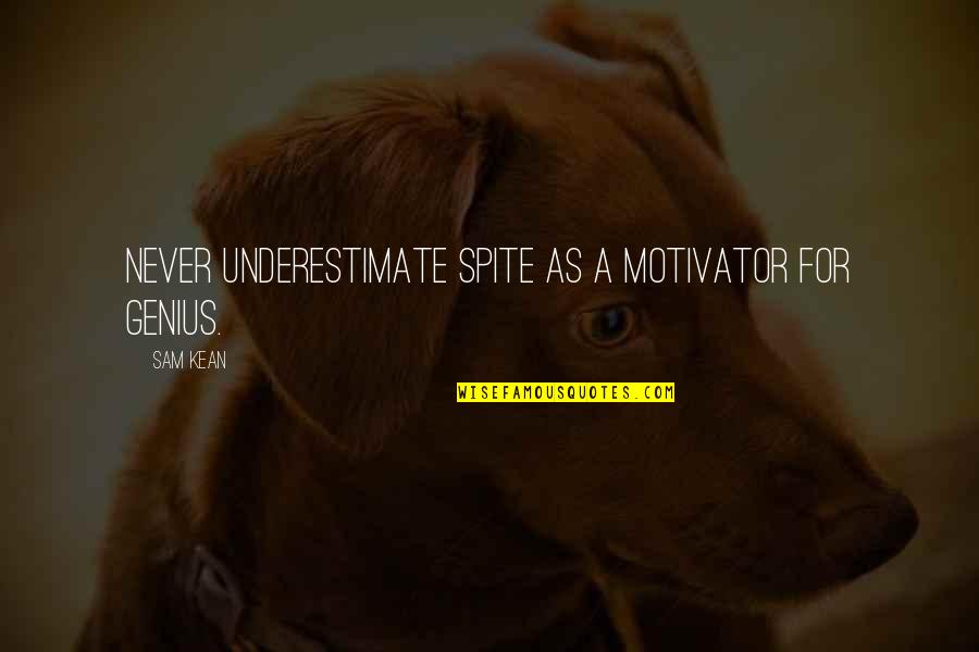 Kabc Radio Quotes By Sam Kean: Never underestimate spite as a motivator for genius.