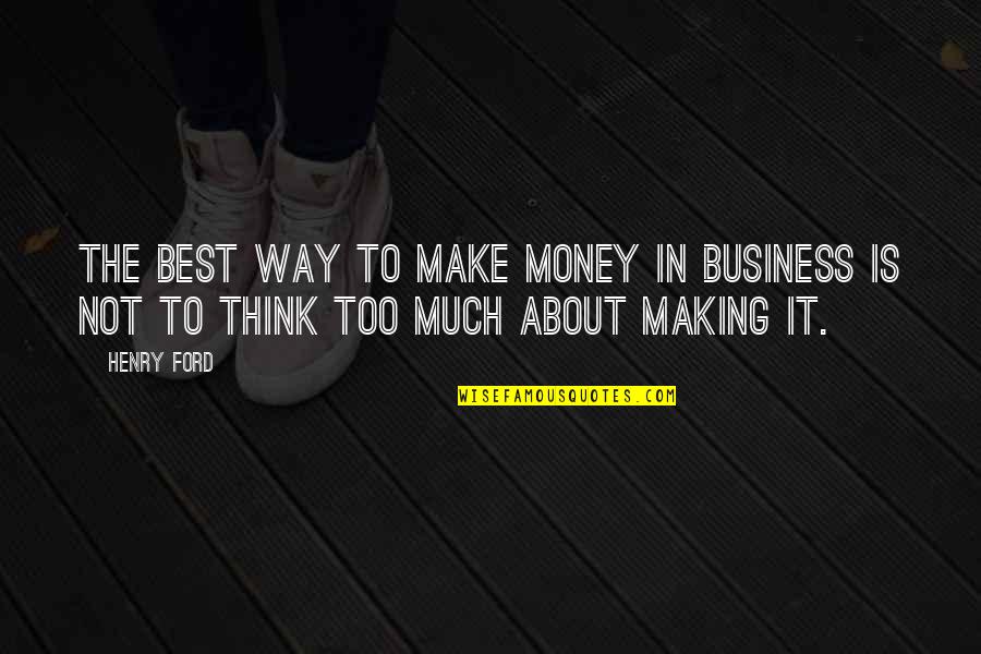 Kabeel Quotes By Henry Ford: The best way to make money in business