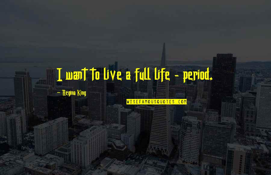 Kabeel Quotes By Regina King: I want to live a full life - Kabeel Quotes By Regina King: I want to live a full life -