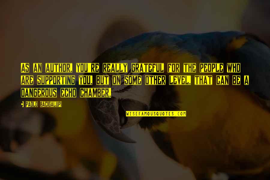 Kabeilu Quotes By Paolo Bacigalupi: As an author, you're really grateful for the Kabeilu Quotes By Paolo Bacigalupi: As an author, you're really grateful for the