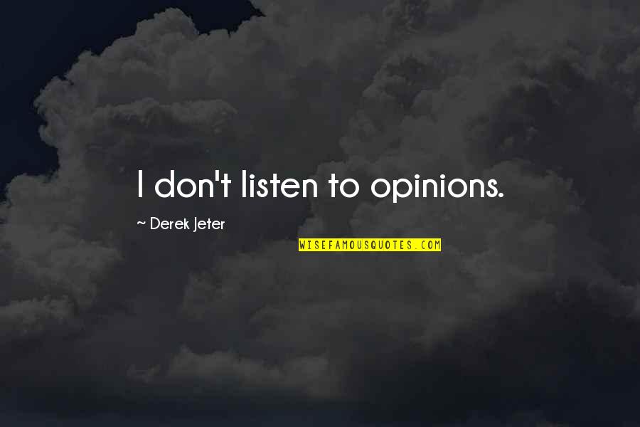 Kabel C Pavel Quotes By Derek Jeter: I don't listen to opinions. Kabel C Pavel Quotes By Derek Jeter: I don't listen to opinions.