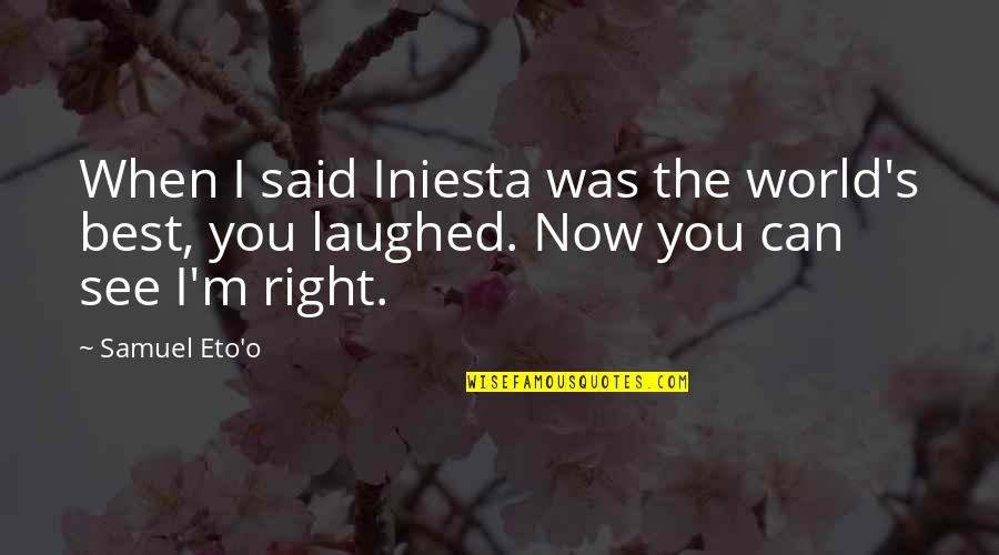 Kabel C Pavel Quotes By Samuel Eto'o: When I said Iniesta was the world's best,