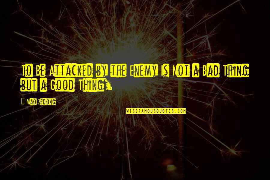 Kabela Design Quotes By Mao Zedong: To Be Attacked by the Enemy Is Not