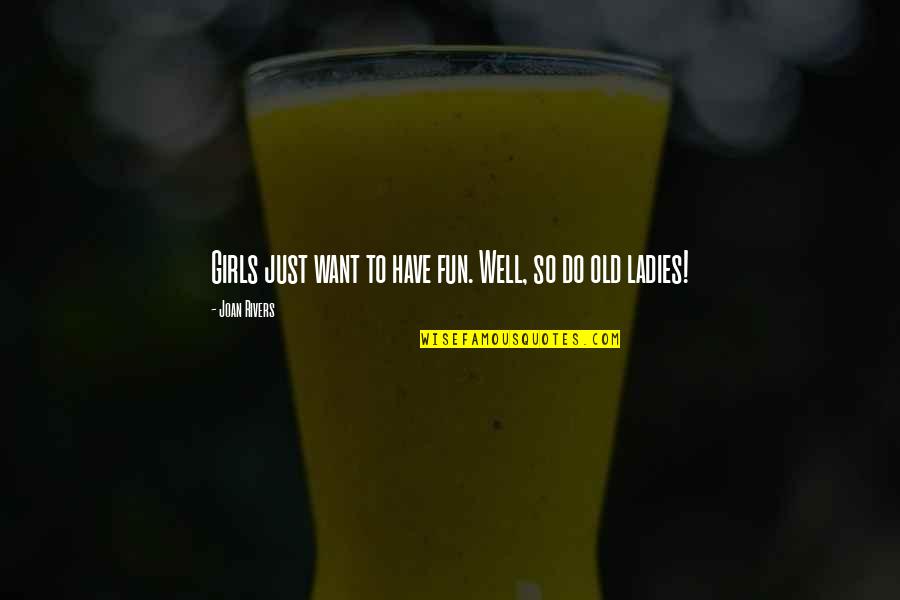 Kabela Waistlight Quotes By Joan Rivers: Girls just want to have fun. Well, so
