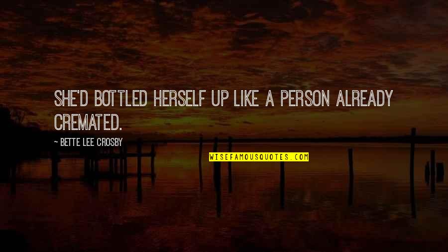 Kabelacs Quotes By Bette Lee Crosby: She'd bottled herself up like a person already Kabelacs Quotes By Bette Lee Crosby: She'd bottled herself up like a person already