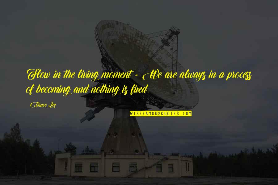 Kabelan Itu Quotes By Bruce Lee: Flow in the living moment - We are Kabelan Itu Quotes By Bruce Lee: Flow in the living moment - We are