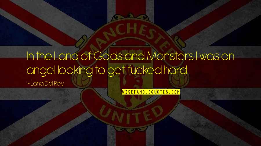 Kabelan Itu Quotes By Lana Del Rey: In the Land of Gods and Monsters I