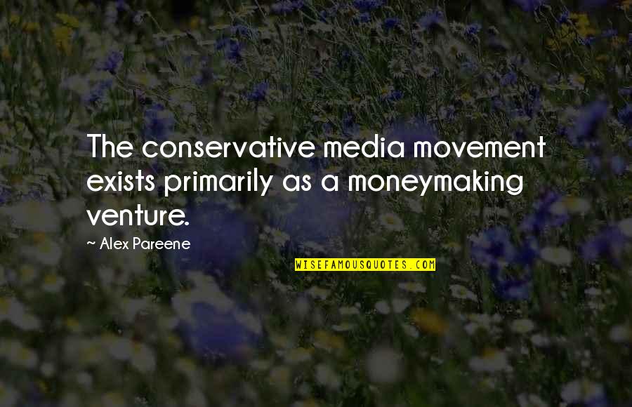 Kabelka Calvin Quotes By Alex Pareene: The conservative media movement exists primarily as a