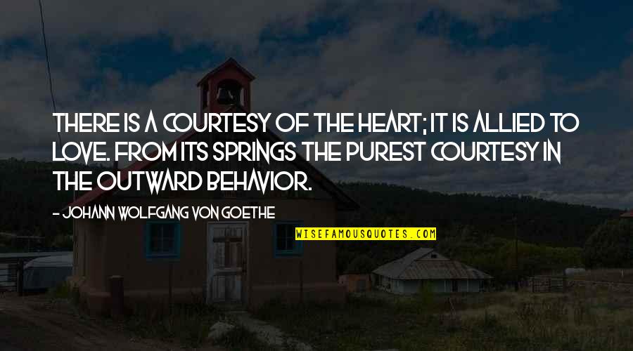 Kabelka Calvin Quotes By Johann Wolfgang Von Goethe: There is a courtesy of the heart; it Kabelka Calvin Quotes By Johann Wolfgang Von Goethe: There is a courtesy of the heart; it