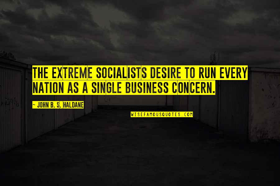 Kabelky Calvin Quotes By John B. S. Haldane: The extreme socialists desire to run every nation