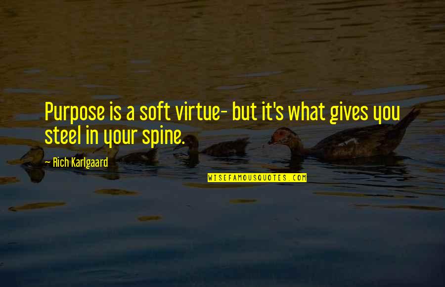 Kabengele Mfiondu Quotes By Rich Karlgaard: Purpose is a soft virtue- but it's what