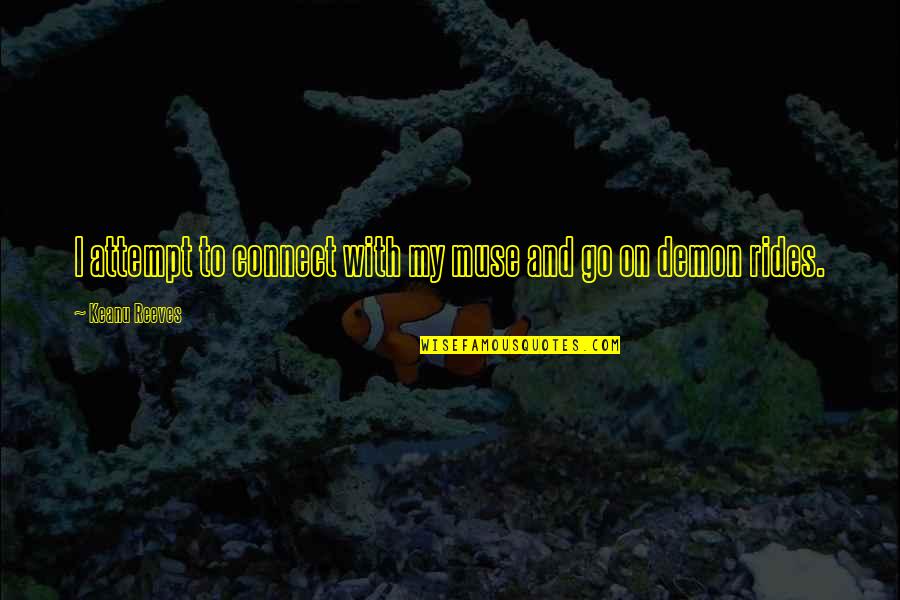 Kabera Olivier Quotes By Keanu Reeves: I attempt to connect with my muse and Kabera Olivier Quotes By Keanu Reeves: I attempt to connect with my muse and
