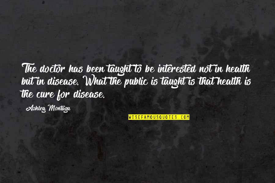 Kaberline Communications Quotes By Ashley Montagu: The doctor has been taught to be interested Kaberline Communications Quotes By Ashley Montagu: The doctor has been taught to be interested