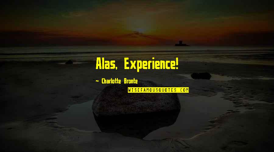 Kabers Quotes By Charlotte Bronte: Alas, Experience!