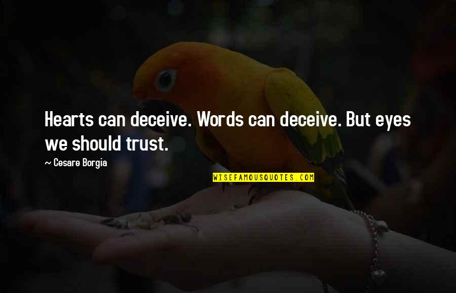 Kabers Supper Quotes By Cesare Borgia: Hearts can deceive. Words can deceive. But eyes Kabers Supper Quotes By Cesare Borgia: Hearts can deceive. Words can deceive. But eyes