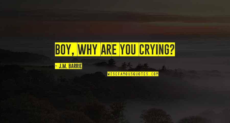 Kabers Supper Quotes By J.M. Barrie: Boy, why are you crying? Kabers Supper Quotes By J.M. Barrie: Boy, why are you crying?
