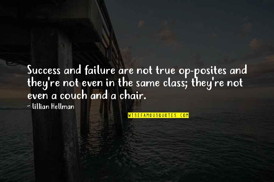 Kabesh Quotes By Lillian Hellman: Success and failure are not true op-posites and