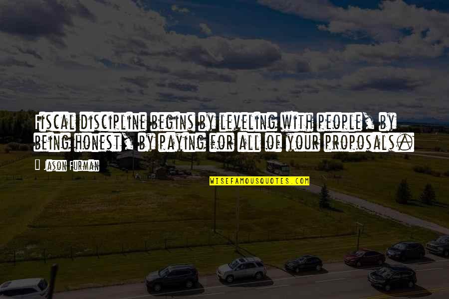 Kabeya Pondu Quotes By Jason Furman: Fiscal discipline begins by leveling with people, by