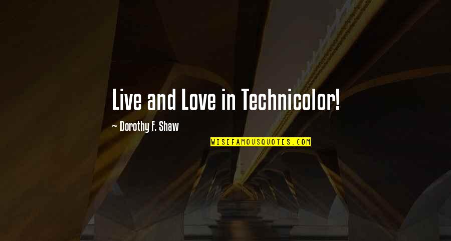 Kabhi Socha Na Tha Quotes By Dorothy F. Shaw: Live and Love in Technicolor!