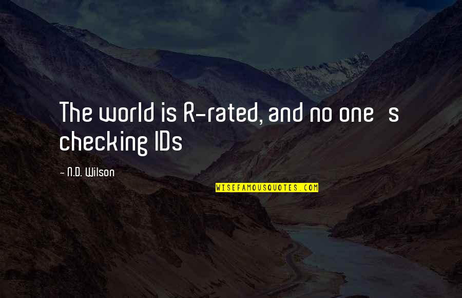 Kabile Quotes By N.D. Wilson: The world is R-rated, and no one's checking Kabile Quotes By N.D. Wilson: The world is R-rated, and no one's checking