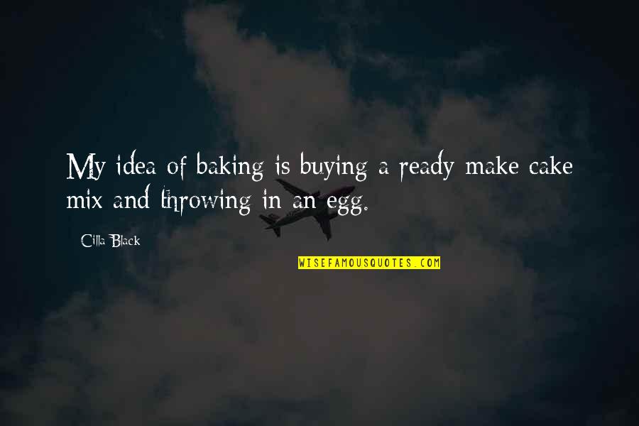 Kabinett Vs Spatlese Quotes By Cilla Black: My idea of baking is buying a ready-make