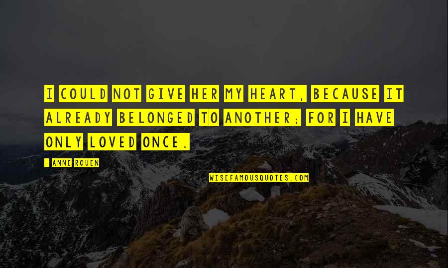 Kabir Dohas Quotes By Anne Rouen: I could not give her my heart, because Kabir Dohas Quotes By Anne Rouen: I could not give her my heart, because