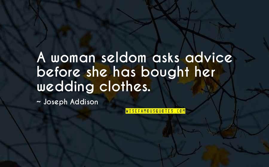 Kabir Helminski Quotes By Joseph Addison: A woman seldom asks advice before she has