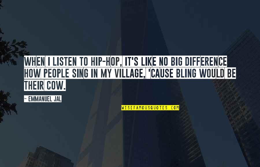 Kabir Ke Dohe Quotes By Emmanuel Jal: When I listen to hip-hop, it's like no