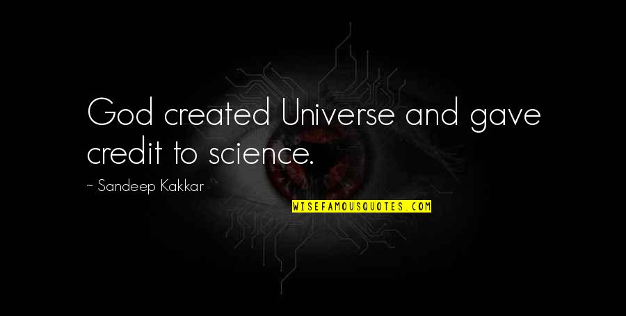 Kabir Ke Dohe Quotes By Sandeep Kakkar: God created Universe and gave credit to science. Kabir Ke Dohe Quotes By Sandeep Kakkar: God created Universe and gave credit to science.
