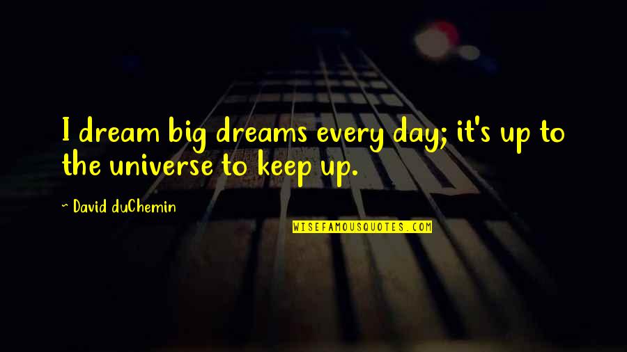 Kabir Poet Quotes By David DuChemin: I dream big dreams every day; it's up Kabir Poet Quotes By David DuChemin: I dream big dreams every day; it's up