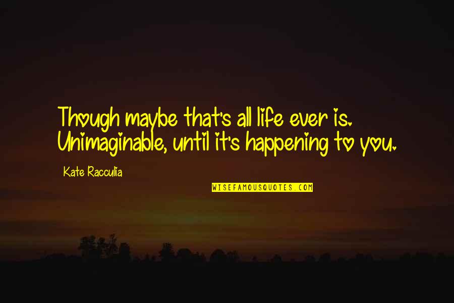 Kabir Singh Movie Quotes By Kate Racculia: Though maybe that's all life ever is. Unimaginable,