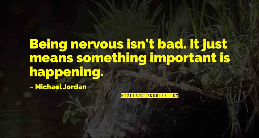Kabir Singh Movie Quotes By Michael Jordan: Being nervous isn't bad. It just means something