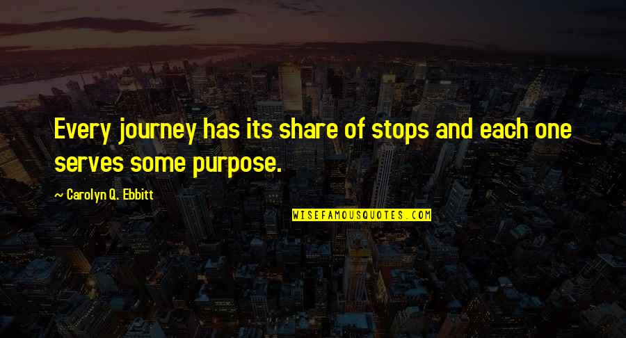 Kabira Quotes By Carolyn Q. Ebbitt: Every journey has its share of stops and