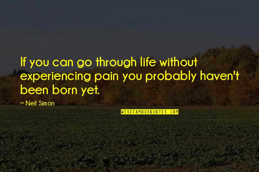 Kabira Quotes By Neil Simon: If you can go through life without experiencing