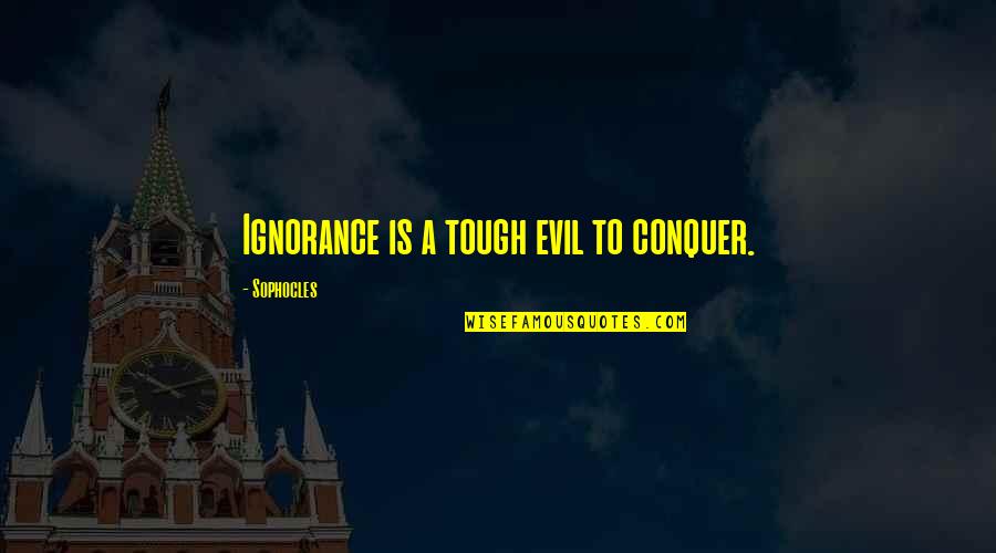 Kabit English Quotes By Sophocles: Ignorance is a tough evil to conquer.