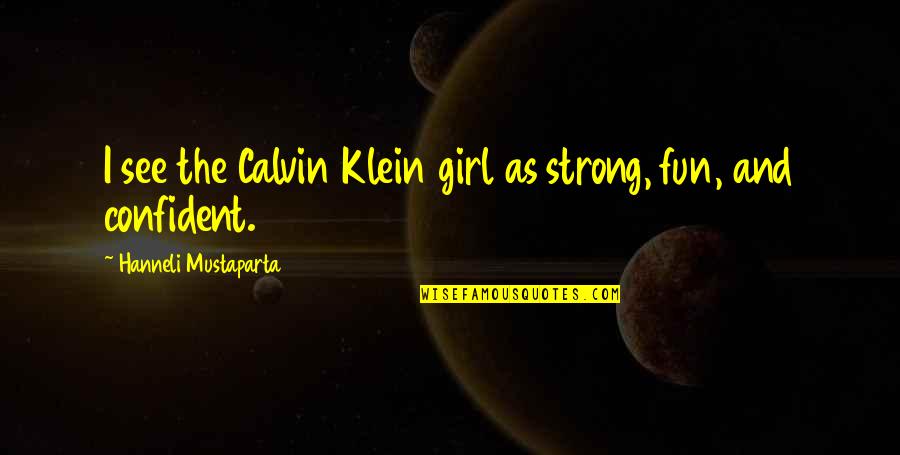 Kabit Funny Quotes By Hanneli Mustaparta: I see the Calvin Klein girl as strong,