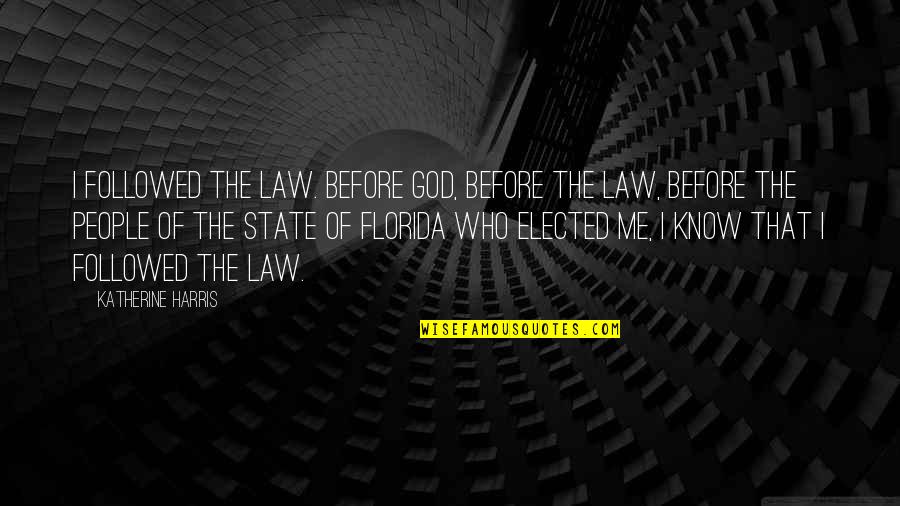 Kabit Funny Quotes By Katherine Harris: I followed the law. Before God, before the